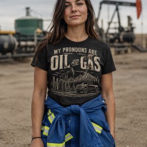 My Pronouns Are Oil & Gas T-Shirt – Funny Oilfield Worker Tee